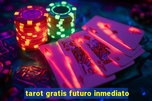 tarot gratis futuro inmediato